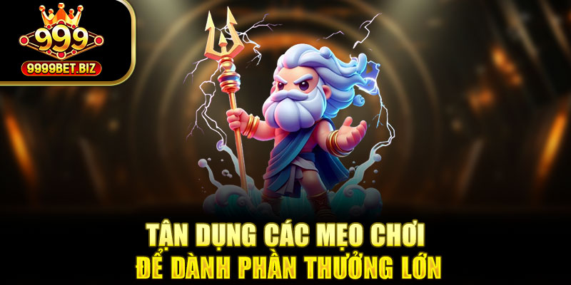 Tận dụng các mẹo chơi để dành phần thưởng lớn