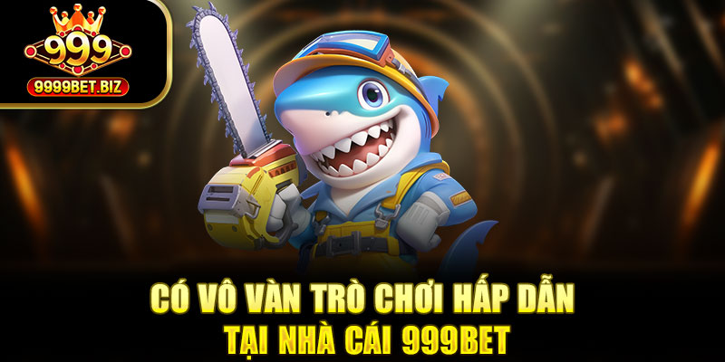 Có vô vàn trò chơi hấp dẫn tại nhà cái 999bet