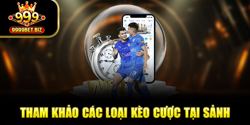 Tham khảo các loại kèo cược tại sảnh